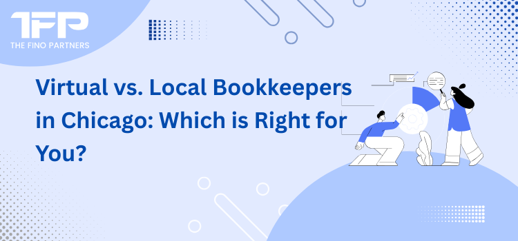 Virtual vs. Local Bookkeepers in Chicago: Which is Right for You?